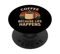Coffee Because Life Happen Adulting Funny Coffee Lover PopSockets Adhesive PopGrip