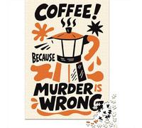 Coffee Because Murder Is Wrong 1000-Piece Jigsaw Puzzle for Adults, 70x50cm/1000pcs, Relaxing Indoor Activity, Weekend Downtime And Puzzle Lovers