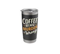 Coffee Because Murder is Wrong Caffeine Espresso Stainless Steel Insulated Tumbler