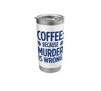 Coffee Because Murder is Wrong, Funny Coffee Stainless Steel Insulated Tumbler
