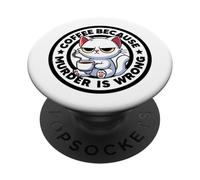Coffee Because Murder Is Wrong Grumpy Irony And Sarcasm Cat PopSockets Adhesive PopGrip