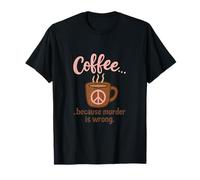 Coffee Because Murder Is Wrong Mom Humor novelty T-Shirt