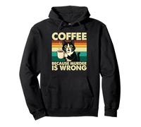 Coffee Because Murder Is Wrong - Sarcastic Coffee Lover Pullover Hoodie