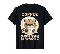 Coffee Because Murder Is Wrong T-Shirt