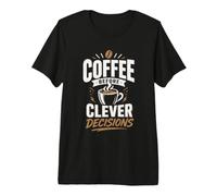 Coffee Before Clever Decisions Premium T-Shirt
