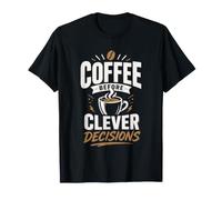 Coffee Before Clever Decisions T-Shirt
