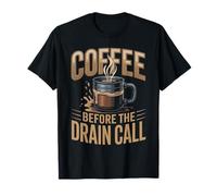 Coffee Before the Drain Call Plumber T-Shirt
