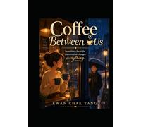 Coffee Between Us: Sometimes the right conversation changes everything