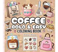 Coffee Bold & Easy Coloring Book: Simple, Cute Coffee Designs for Relaxation & Stress Relief