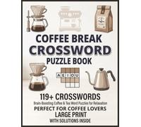Coffee Break Crossword Puzzle Book: 119+ Large Print Crossword Puzzles Featuring Coffee Culture and Brewing Traditional Brain Games for Adults, Seniors and Coffee Enthusiasts