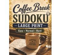 Coffee Break SUDOKU: Large Print Edition 300+ Puzzles Easy • Normal • Hard levels
