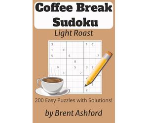 Coffee Break Sudoku Light Roast: Sudoku Puzzles for Relaxing | Focus the Mind and Relax | 6x9 Inches, 136 Pages | 200 Puzzles | Solutions Included (Coffee Break Sudoku Puzzle Books)
