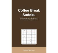 Coffee Break Sudoku Puzzle Book: Medium Sudoku Puzzles with a Coffee Quote on Every Page | The Perfect 10-Minute Pause | 6x9 Inches, 110 Pages, 55 Puzzles, Solutions Included