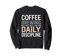 Coffee Brewing Daily Discipline Routine Home Barista Sweatshirt