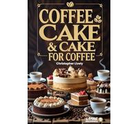 Coffee Cake & Cake for Coffee - Vegan Cookbook: Health Optimized Vegan Baking for Getting Back to Foods as Nature Intended