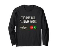 Coffee Call Funny Caffeine Joke Incoming Call Design Long Sleeve T-Shirt