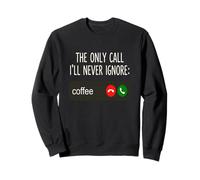 Coffee Call Funny Caffeine Joke Incoming Call Design Sweatshirt