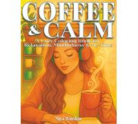 Coffee & Calm: A Cozy Coloring Book for Relaxation, Mindfulness & Me-Time: Chic Coloring Pages for Women Featuring Coffee Moments, Cozy Vibes, and Stress-Relieving Designs
