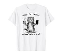 Coffee Cat, I am here Where is The Work, Funny Meme Cats T-Shirt