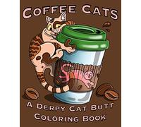 Coffee Cats Coloring Book: Derpy Cat Butt & Coffee Lovers Unite for this Coloring Book for Adults and Seniors Including a Free Bookmark!