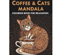 Coffee & Cats Mandala Coloring Book for Relaxation: A Stress-Relieving Coloring Adventure with Cute Cats, Coffee Mugs, and Beautiful Mandala Designs for Adults