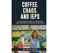 Coffee, Chaos, and IEPs: A Teacher’s Guide to Surviving and Thriving in Special Education