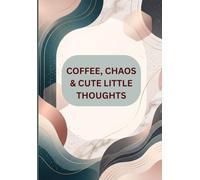 Coffee, Chaos & Cute Little Thought: A Charming Journal for Daily Notes, Dreams, Ideas & Reflections