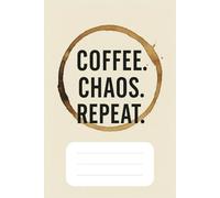 Coffee Chaos Repeat Notebook: Funny Lined Notebook for Daily Thoughts, Notes, and Jitters | 6x9 inches, 100 Pages | Perfect Journal for Coffee Lovers and Busy Brains