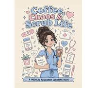 Coffee, Chaos & Scrub Life: Cute Medical Assistant Coloring Book
