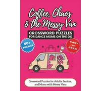 Coffee, Chaos & the Messy Van: Crossword Puzzles for Dance Moms on the Go | Puzzles with Easy to Read Print about Dance, Kids, Chaos and More | 50+ ... | Gift for Vacations, Holidays, and Free Time