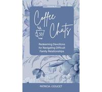 Coffee Chats: 30 Redeeming Devotions for Navigating Difficult Family Relationships