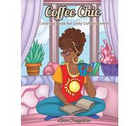 Coffee Chic: A Cozy, Fun and Relaxing Coloring Book for Lady Coffee Lovers. (Elegant Chic Coloring Collection)