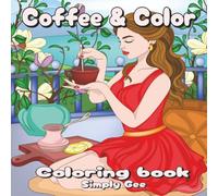 Coffee & Color: A Stylish Woman’s Everyday Coffee Moment Coloring Book/Relax, sip, and color your way through cozy coffee scenes featuring beautiful ... in. square format/Stress Relief For All Ages