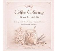 Coffee Coloring Book for Adults: My Coquette Coffee Morning, Cozy Café Scenes, Soft Feminine Aesthetic