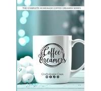 Coffee Creamers by Craftologist Cass: The Complete Homemade Coffee Creamer Series (Homemade is Better)