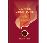 Coffee Creations : 90 delicious recipes for the perfect cup