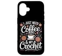 Coffee Crochet Fans I Just Need Yarn Crafts Case for iPhone 16