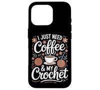 Coffee Crochet Fans I Just Need Yarn Crafts Case for iPhone 16 Pro