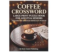 Coffee Crossword: Large Print Puzzle Book for Adults & Seniors: Includes 100 Advanced Difficulty Puzzles (Coffee Lovers Puzzle Series)