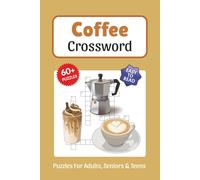 Coffee Crossword Puzzles: Crossword Puzzles about Coffee, Brewing, Flavors, Lattes and More, 6x9 ,120 pages, Easy to Read Print, Solutions Included, Gift for Vacations, Holidays, and Free Times