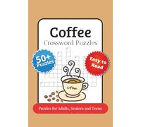 Coffee Crossword Puzzles: Easy-to-Read Word Challenges Featuring Coffee Drinks, Desserts, and More | 6x9 inches, 120 Pages | 50+ Fun Puzzles for Travel, Relaxation, or Gifting