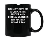 Coffee Cup Do Not Give Me A Cigarette Under Any Circumstances No Matter Modern Stoneware Coffee Mug Coloured Ceramic Drinkware for Anniversary Hot Brew Restaurant