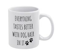 Coffee Cups Everything Tastes Better with Dog Hair Mug Tea 330ml