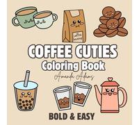 Coffee Cuties Coloring Book: 30 Bold and Easy Designs for Adults and Kids Featuring Café Inspired Elements