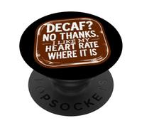 Coffee Decaf? No Thanks I Like My Heart Rate Where It Is Fun PopSockets Adhesive PopGrip