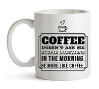 Coffee Doesn't Ask Me Stupid Questions in The Morning. Be More Like Novelty Coffee Mug, Funny Coffee Lover Gifts, Gifts for Friends and Coworkers, 11 Ounce