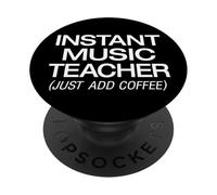 Coffee Drinker Instant Music Teacher Just Add Coffee School PopSockets Adhesive PopGrip