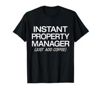 Coffee Drinker Instant Property Manager Just Add Coffee T-Shirt