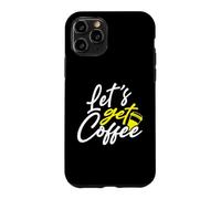 Coffee Drinker Let’s Get Coffee Case for iPhone 11 Pro