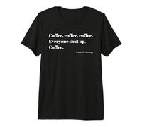 Coffee Everyone Shut Up Japanese Haiku Minimalist Typography Premium T-Shirt